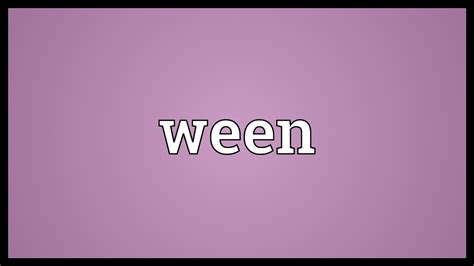 WEEN Definition & Meaning .